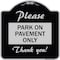 Signmission Please Park on Pavement Thank You Heavy-Gauge Aluminum Architectural Sign, 18" x 18", BS-1818-23286 A-DES-BS-1818-23286 - alternate 1